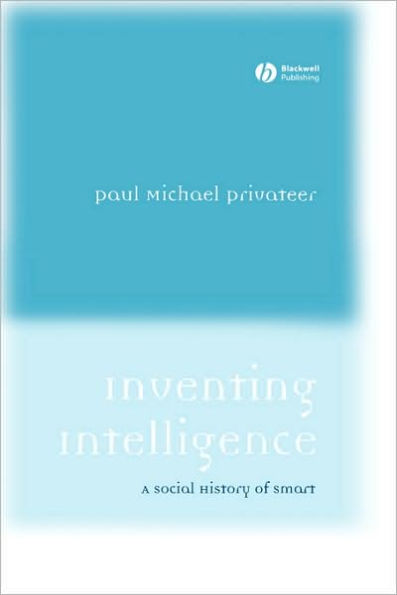 Inventing Intelligence: A Social History of Smart / Edition 1