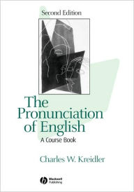 Title: The Pronunciation of English: A Course Book / Edition 2, Author: Charles W. Kreidler