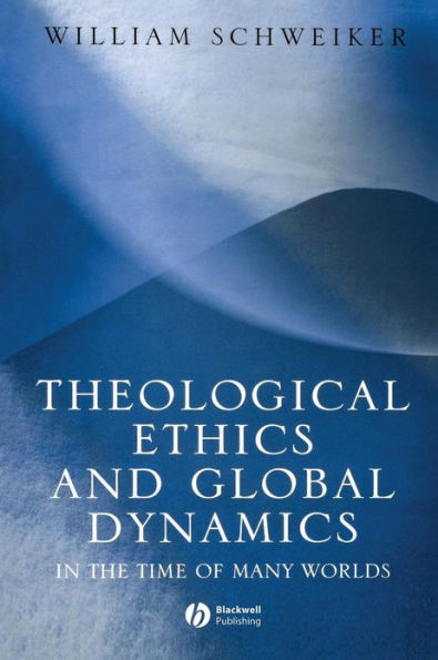 Theological Ethics and Global Dynamics: In the Time of Many Worlds / Edition 1