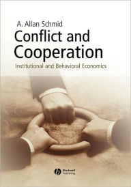 Title: Conflict and Cooperation: Institutional and Behavioral Economics / Edition 1, Author: A. Allan Schmid