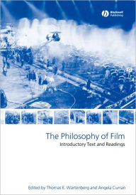 Title: The Philosophy of Film: Introductory Text and Readings / Edition 1, Author: Thomas E. Wartenberg