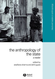 Title: The Anthropology of the State: A Reader / Edition 1, Author: Aradhana Sharma