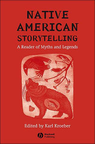 Title: Native American Storytelling: A Reader of Myths and Legends / Edition 1, Author: Karl Kroeber