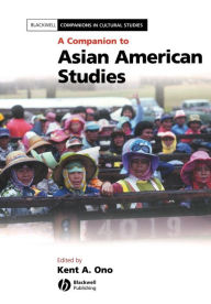 Title: A Companion to Asian American Studies / Edition 1, Author: Kent A. Ono