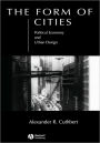 The Form of Cities: Political Economy and Urban Design / Edition 1