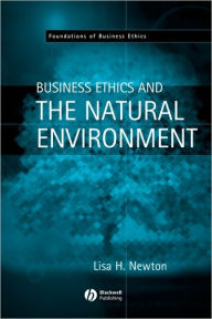 Title: Business Ethics and the Natural Environment / Edition 1, Author: Lisa H. Newton