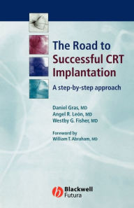 Title: The Road to Successful CRT Implantation: A Step-by-Step Approach / Edition 1, Author: Daniel Gras