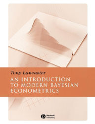 Title: Introduction to Modern Bayesian Econometrics / Edition 1, Author: Tony Lancaster