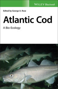 Title: Atlantic Cod: A Bio-Ecology / Edition 1, Author: George A. Rose
