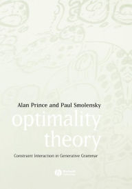 Title: Optimality Theory: Constraint Interaction in Generative Grammar / Edition 1, Author: Alan Prince