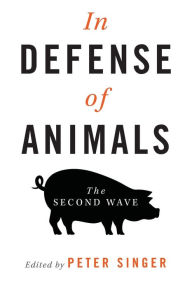 Title: In Defense of Animals: The Second Wave / Edition 1, Author: Peter Singer