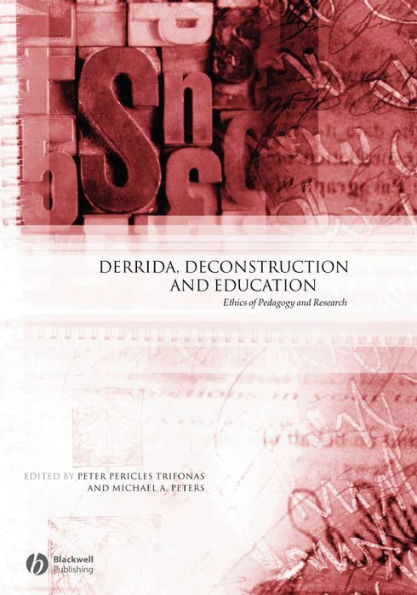 Derrida, Deconstruction and Education: Ethics of Pedagogy and Research / Edition 1