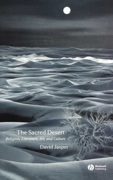 The Sacred Desert: Religion, Literature, Art, and Culture / Edition 1