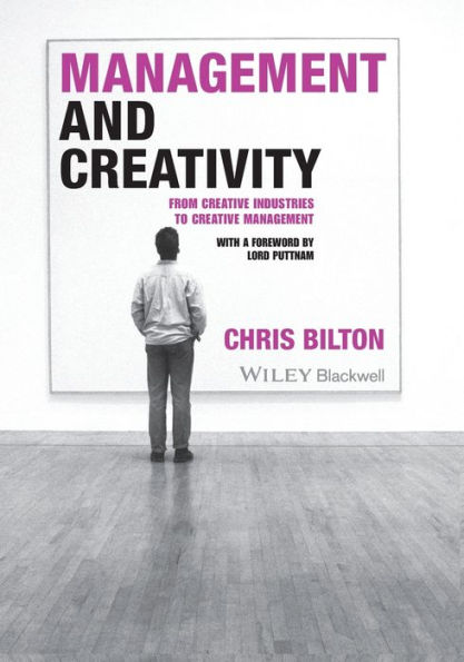 Management and Creativity: From Creative Industries to Creative Management / Edition 1