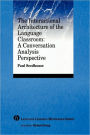 The Interactional Architecture of the Language Classroom: A Conversation Analysis Perspective / Edition 1