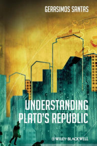 Title: Understanding Plato's Republic / Edition 1, Author: Gerasimos Santas