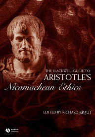 Title: The Blackwell Guide to Aristotle's Nicomachean Ethics / Edition 1, Author: Richard Kraut