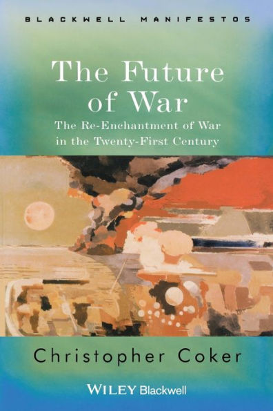 The Future of War: The Re-Enchantment of War in the Twenty-First Century