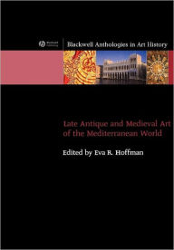 Title: Late Antique and Medieval Art of the Mediterranean World / Edition 1, Author: Eva R. Hoffman
