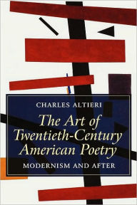 Title: The Art of Twentieth-Century American Poetry: Modernism and After / Edition 1, Author: Charles Altieri