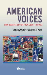 Title: American Voices: How Dialects Differ from Coast to Coast / Edition 1, Author: Walt Wolfram