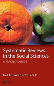 Title: Systematic Reviews in the Social Sciences: A Practical Guide / Edition 1, Author: Mark Petticrew
