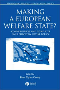 Title: Making a European Welfare State?: Convergences and Conflicts Over European Social Policy / Edition 1, Author: Peter Taylor-Gooby