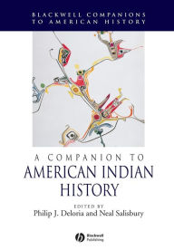 Title: A Companion to American Indian History / Edition 1, Author: Philip J. Deloria