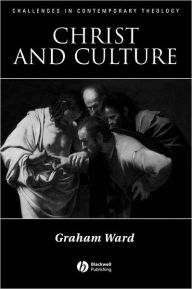 Title: Christ and Culture / Edition 1, Author: Graham Ward