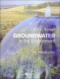 Title: Groundwater in the Environment: An Introduction / Edition 1, Author: Paul L. Younger