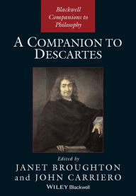 Title: A Companion to Descartes / Edition 1, Author: Janet Broughton
