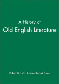 Title: A History of Old English Literature / Edition 1, Author: Robert D. Fulk