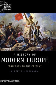 Title: A History of Modern Europe: From 1815 to the Present / Edition 1, Author: Albert S. Lindemann