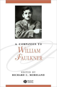 Title: A Companion to William Faulkner / Edition 1, Author: Richard C. Moreland