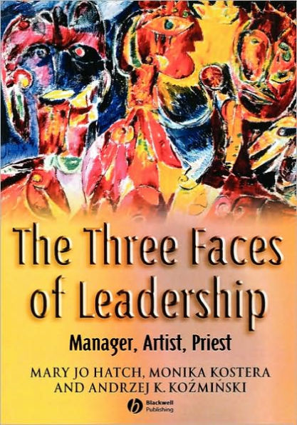 The Three Faces of Leadership: Manager, Artist, Priest / Edition 1