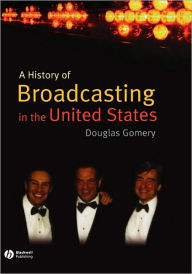 Title: A History of Broadcasting in the United States / Edition 1, Author: Douglas Gomery