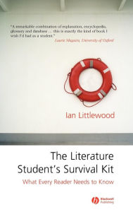 Title: The Literature Student's Survival Kit: What Every Reader Needs to Know / Edition 1, Author: Ian Littlewood