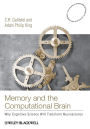 Memory and the Computational Brain: Why Cognitive Science will Transform Neuroscience / Edition 1