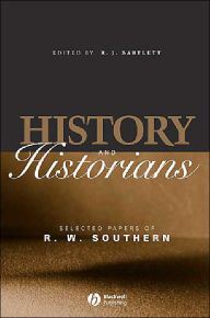 Title: History and Historians: Selected Papers of R. W. Southern / Edition 1, Author: R. W. Southern