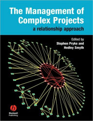 Title: The Management of Complex Projects: A Relationship Approach / Edition 1, Author: Stephen Pryke