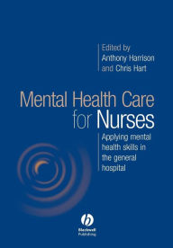 Title: Mental Health Care for Nurses: Applying Mental Health Skills in the General Hospital / Edition 1, Author: Anthony Harrison