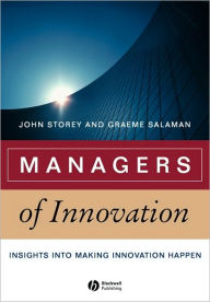 Title: Managers of Innovation: Insights into Making Innovation Happen / Edition 1, Author: John Storey