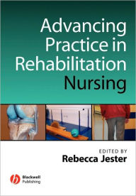 Title: Advancing Practice in Rehabilitation Nursing / Edition 1, Author: Rebecca Jester