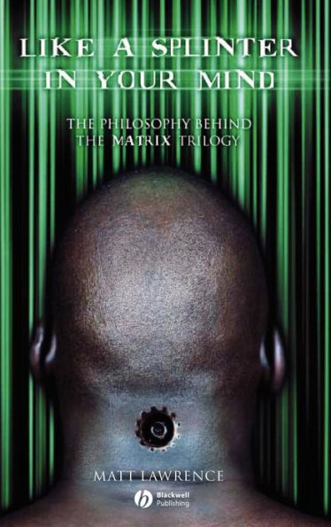 Like a Splinter in Your Mind: The Philosophy Behind the Matrix Trilogy / Edition 1