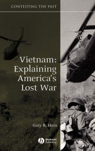 Title: Vietnam: Explaining America's Lost War / Edition 1, Author: Gary R. Hess