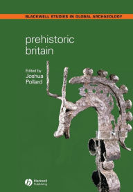 Title: Prehistoric Britain / Edition 1, Author: Joshua Pollard