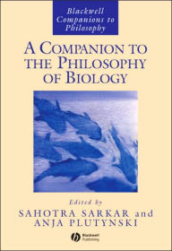Title: A Companion to the Philosophy of Biology / Edition 1, Author: Sahotra Sarkar