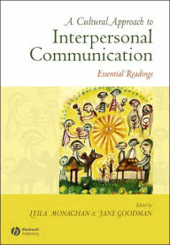 Title: A Cultural Approach to Interpersonal Communication: Essential Readings / Edition 1, Author: Leila Monaghan