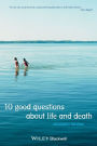 10 Good Questions About Life And Death / Edition 1