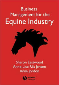 Title: Business Management for the Equine Industry / Edition 1, Author: Sharon Eastwood